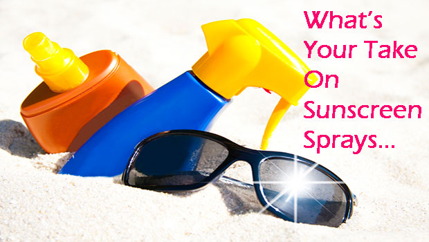 WHATS YOUR TAKE ON SUNSCREEN SPRAYS?