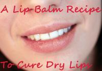 Lip Balm Recipe To Cure Dry Lips